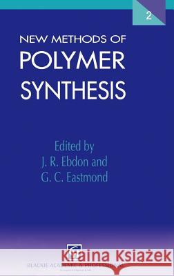 New Methods of Polymer Synthesis: Volume 2 Ebdon, J. R. 9780751402421 Blackie Academic and Professional
