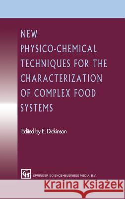 New Physico-Chemical Techniques for the Characterization of Complex Food Systems Dickinson                                E. Dickinson Eric Dickinson 9780751402520 Springer Netherlands