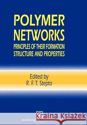 Polymer Networks: Principles of Their Formation, Structure and Properties Stepto, Robert F. T. 9780751402643 Kluwer Academic Publishers