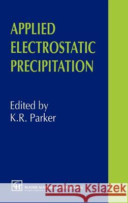 Applied Electrostatic Precipitation K. R. Parker Parker 9780751402667 Kluwer Academic Publishers