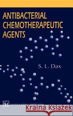 Antibacterial Chemotherapeutic Agents Scott L. Dax S. L. Dax 9780751402896 Kluwer Academic Publishers