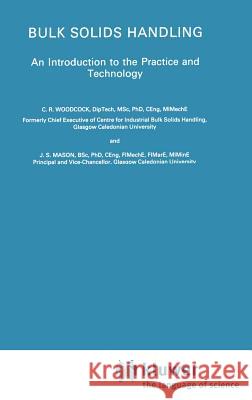 Bulk Solids Handling: An Introduction to the Practice and Technology Woodcock, C. R. 9780751402957 Kluwer Academic Publishers