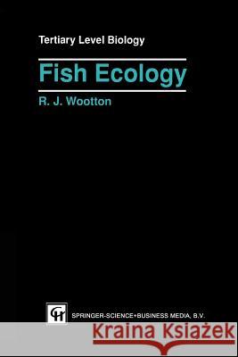 Fish Ecology R. J. Wootton Robert J. Wootton 9780751403060 Springer