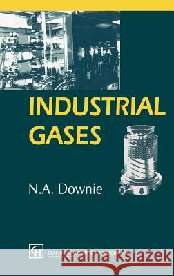 Industrial Gases Neil A. Downie Downie                                   N. A. Downie 9780751403527 Springer