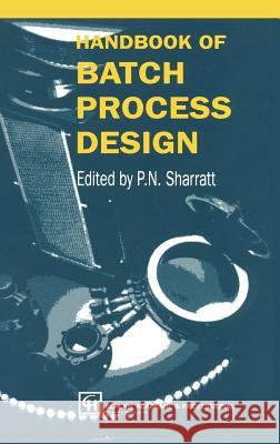 Handbook of Batch Process Design P. N. Sharratt P. N. Sharratt 9780751403695 Kluwer Academic Publishers