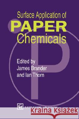 Surface Application of Paper Chemicals Brander                                  James A. Brander Ian Thorn 9780751403701 Kluwer Academic Publishers