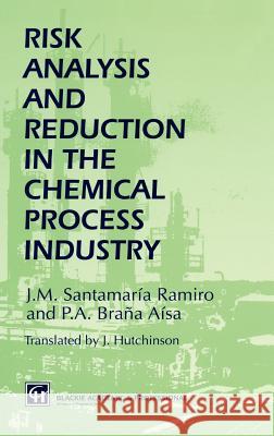 Risk Analysis and Reduction in the Chemical Process Industry J. M. Santamari Santamaria                               P. a. Bran 9780751403749 Kluwer Academic Publishers