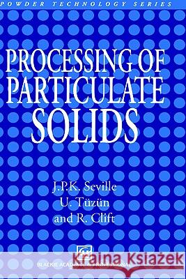 Processing of Particulate Solids Jonathan Seville Seville                                  Ugur T]z]n 9780751403763 Springer