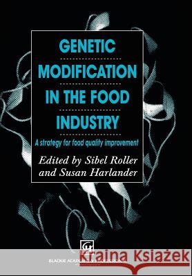 Genetic Modification in the Food Industry: A Strategy for Food Quality Improvement Harlander, Susan 9780751403992 Aspen Publishers