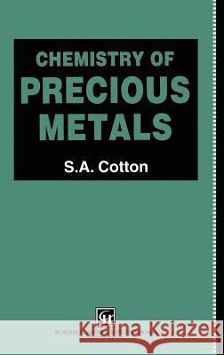 Chemistry of Precious Metals Simon Cotton Cotton                                   S. a. Cotton 9780751404135 Springer