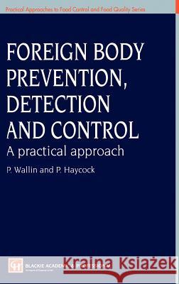 Foreign Body Prevention, Detection and Control: A Practical Approach P. Wallin Wallin                                   Peter Wallin 9780751404166 Aspen Publishers