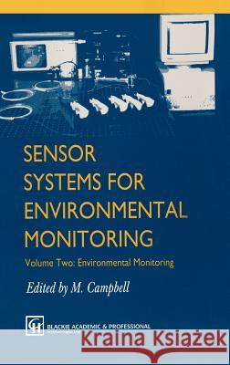 Sensor Systems for Environmental Monitoring: Volume Two: Environmental Monitoring Campbell, M. 9780751404197 Blackie Academic and Professional