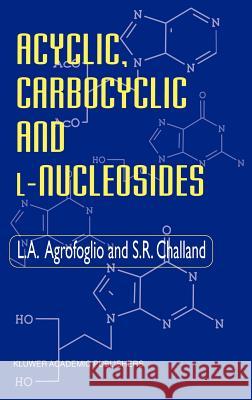 Acyclic, Carbocyclic and L-Nucleosides L. Agrofoglio S. R. Challand 9780751404340 Chapman & Hall