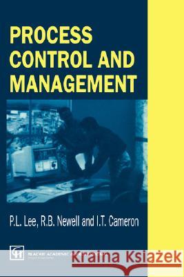 Process Control and Management P. L. Lee R. B. Newell I. T. Cameron 9780751404579 Blackie Academic and Professional