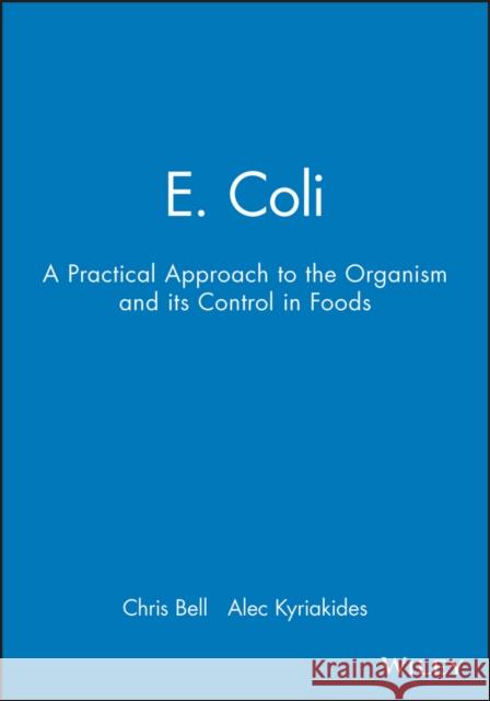 E. Coli: A Practical Approach to the Organism and Its Control in Foods Bell, Chris 9780751404623