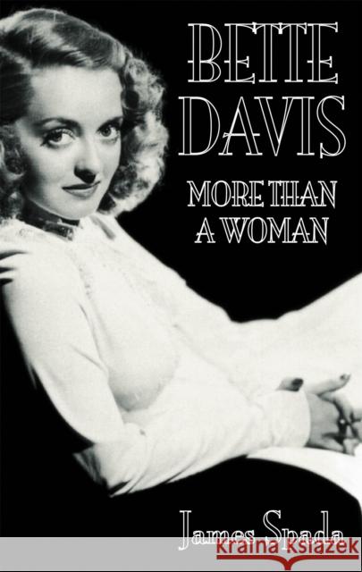 Bette Davies: More Than A Woman James Spada 9780751509403 Little, Brown Book Group