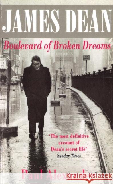 James Dean: Boulevard of Broken Dreams Paul Alexander 9780751512823