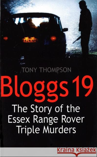 Bloggs 19: The Story of the Essex Range Rover Triple Murders Tony Thompson 9780751522419