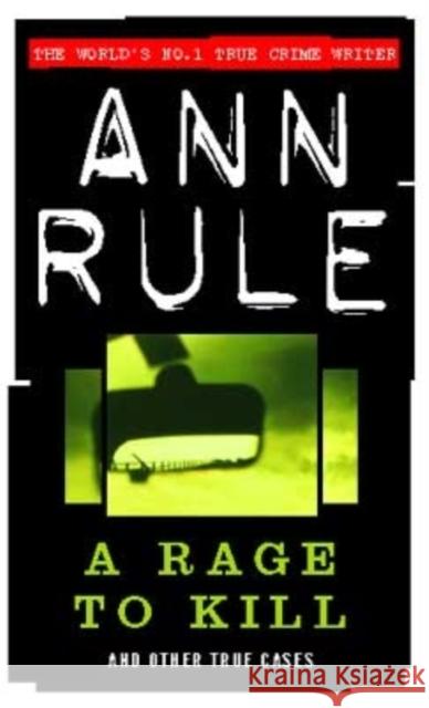 A Rage To Kill: And Other True Cases Ann Rule 9780751529999