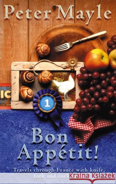 Bon Appetit!: Travels with knife,fork & corkscrew through France Peter Mayle 9780751532692 Little, Brown Book Group