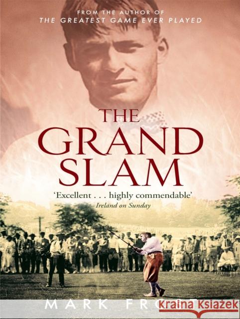 The Grand Slam: Bobby Jones, America and the story of golf Mark Frost 9780751535754