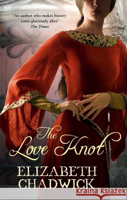 The Love Knot Elizabeth Chadwick 9780751538113 Little, Brown Book Group