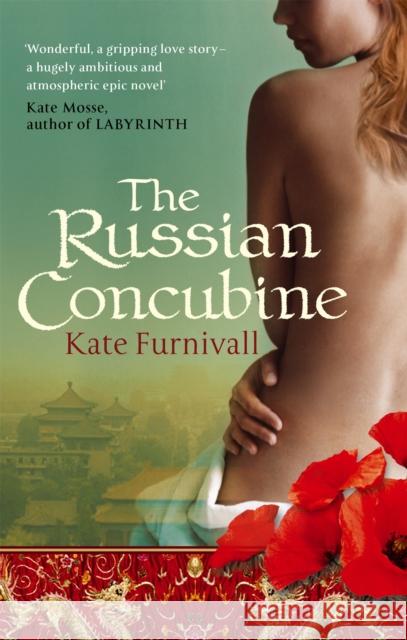 The Russian Concubine: 'Wonderful . . . hugely ambitious and atmospheric' Kate Mosse Kate Furnivall 9780751540420