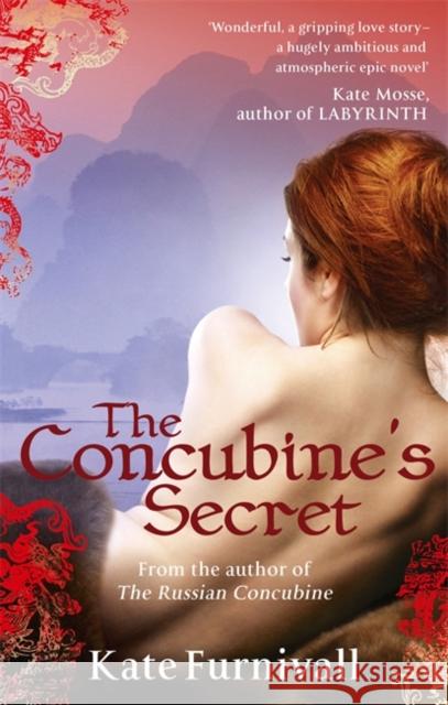 The Concubine's Secret: 'Wonderful . . . hugely ambitious and atmospheric' Kate Mosse Kate Furnivall 9780751540451