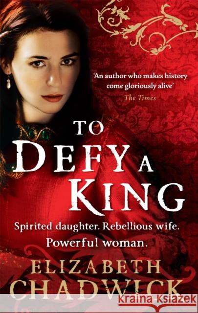 To Defy A King Elizabeth Chadwick 9780751541335 Little, Brown Book Group