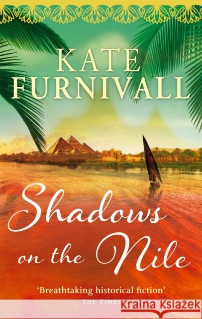 Shadows on the Nile: 'Breathtaking historical fiction' The Times Kate Furnivall 9780751543377