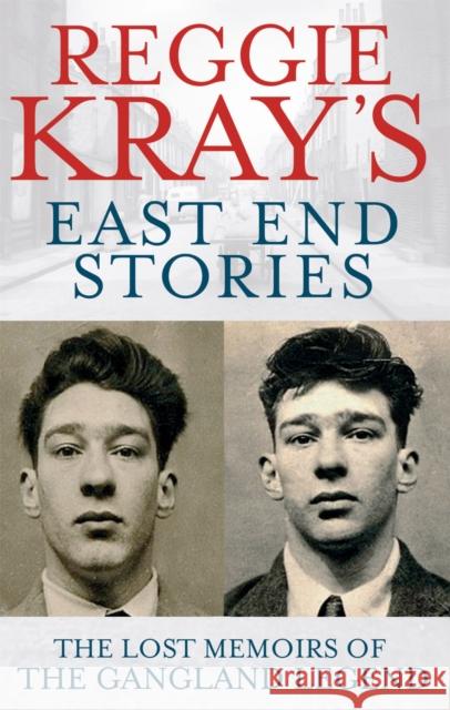 Reggie Kray's East End Stories: The lost memoirs of the gangland legend Peter Gerrard 9780751547108