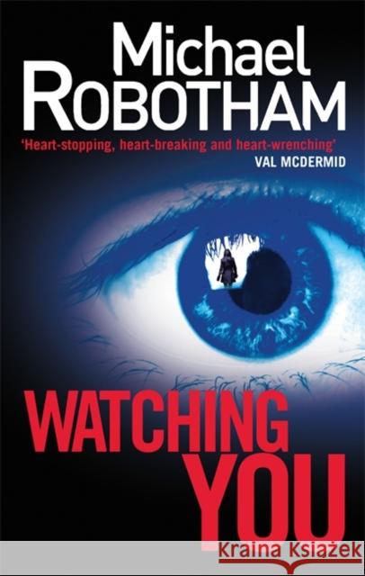 Watching You Michael Robotham 9780751547245 Little, Brown Book Group