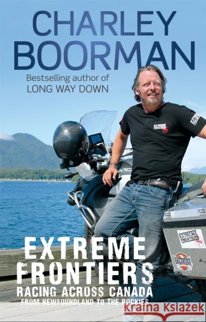 Extreme Frontiers: Racing Across Canada from Newfoundland to the Rockies Boorman, Charley 9780751548952 0