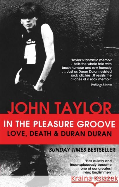 In The Pleasure Groove: Love, Death and Duran Duran John Taylor 9780751549034 Little, Brown Book Group