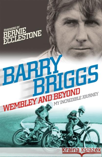 Wembley and Beyond: My Incredible Journey Briggs, Barry 9780751549652 LITTLE BROWN BOOKS GROUP