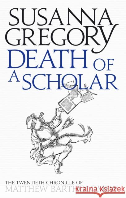 Death of a Scholar: The Twentieth Chronicle of Matthew Bartholomew Susanna Gregory 9780751549768