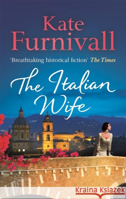 The Italian Wife: a breath-taking and heartbreaking pre-WWII romance set in Italy Kate Furnivall 9780751550764