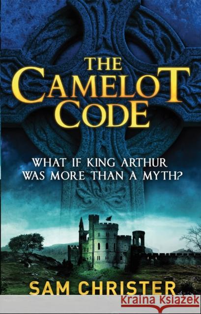 The Camelot Code Sam Christer 9780751550917 Little, Brown Book Group