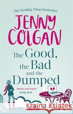 The Good, The Bad And The Dumped: From the bestselling author of feel-good romance Jenny Colgan 9780751551099