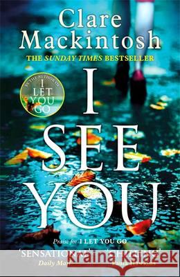 I See You: The addictive Number One Sunday Times Bestseller Mackintosh, Clare 9780751554144