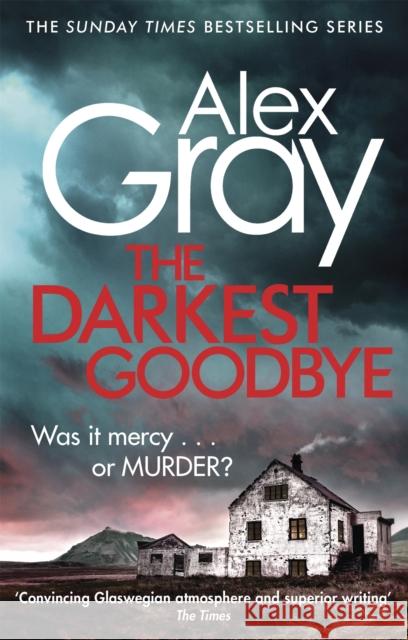 The Darkest Goodbye: Book 13 in the Sunday Times bestselling detective series Alex Gray 9780751554885