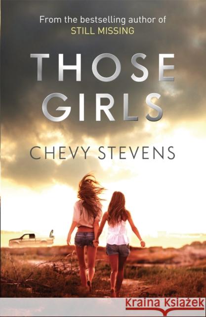 Those Girls: The electrifying thriller that grips you from the very first page Chevy Stevens 9780751555066
