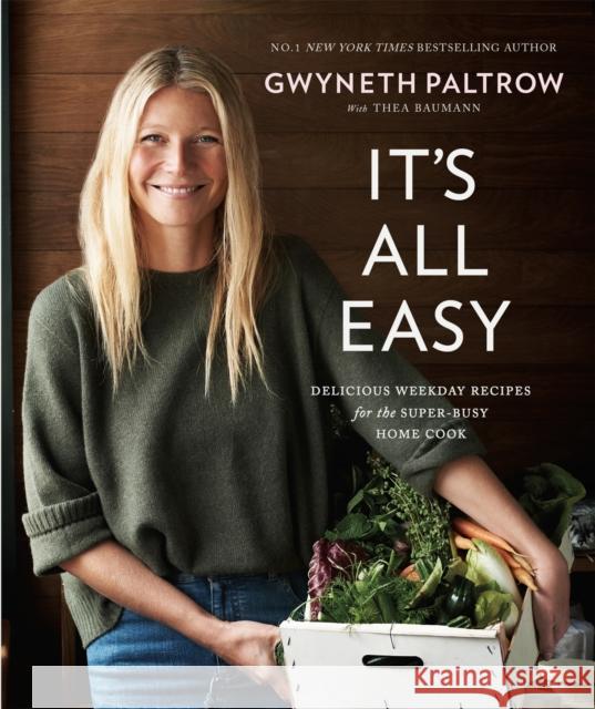 It's All Easy: Delicious Weekday Recipes for the Super-Busy Home Cook Gwyneth Paltrow 9780751555493