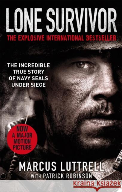 Lone Survivor: The Incredible True Story of Navy SEALs Under Siege Marcus Luttrell 9780751555943