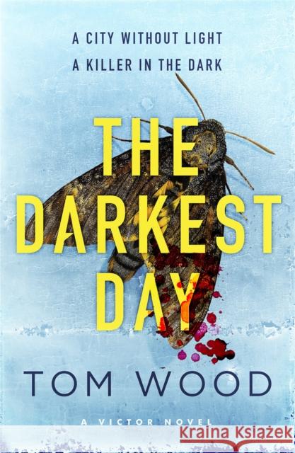 The Darkest Day Tom Wood 9780751556025 Little, Brown Book Group