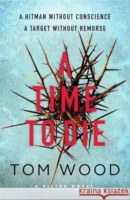 A Time to Die Tom Wood 9780751556049 Little, Brown Book Group