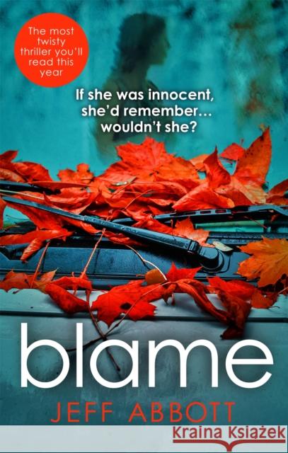 Blame: The addictive psychological thriller that grips you to the final twist Jeff Abbott 9780751557336 Little, Brown Book Group