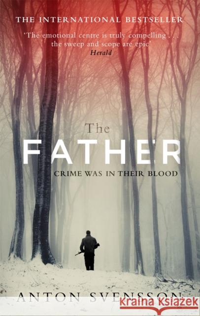 The Father: The award-winning totally gripping thriller inspired by real life Anton Svensson 9780751557817