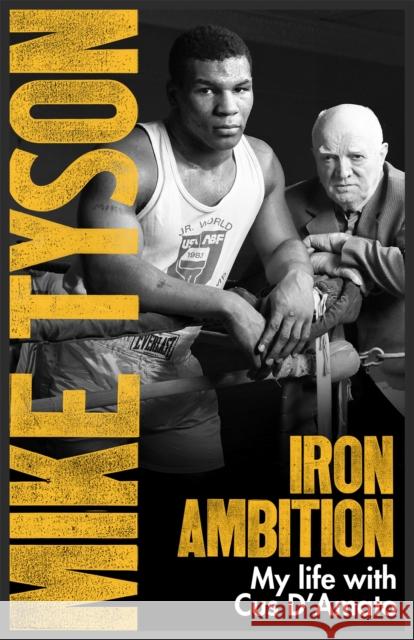 Iron Ambition: Lessons I've Learned from the Man Who Made Me a Champion Tyson, Mike|||Sloman, Larry 9780751559620