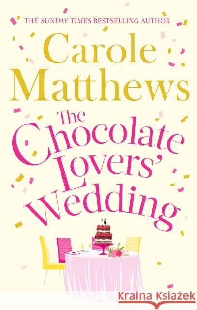 The Chocolate Lovers' Wedding: the feel-good, romantic, fan-favourite series from the Sunday Times bestseller Carole Matthews 9780751560237 Little, Brown Book Group